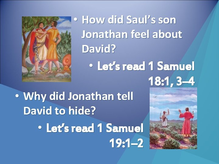  • How did Saul’s son Jonathan feel about David? • Let’s read 1