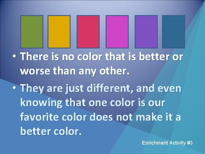  • There is no color that is better or worse than any other.