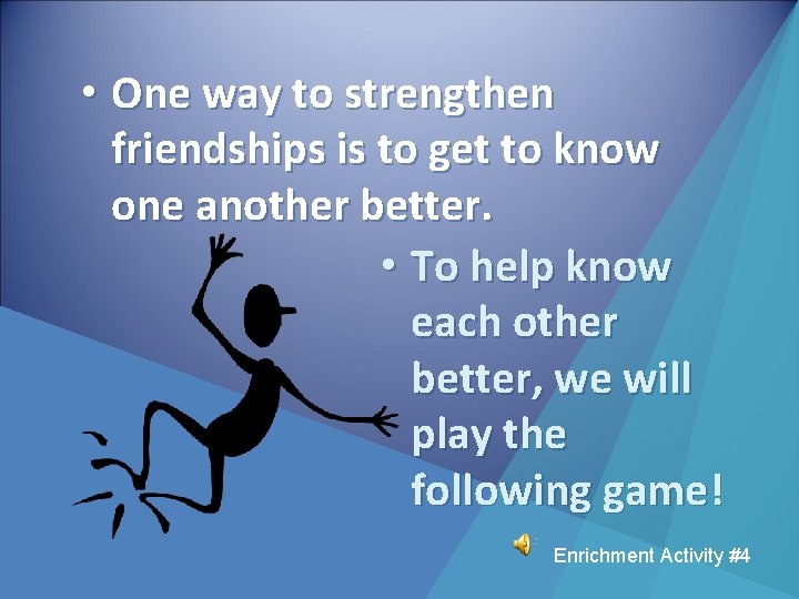  • One way to strengthen friendships is to get to know one another