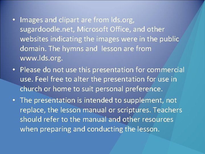  • Images and clipart are from lds. org, sugardoodle. net, Microsoft Office, and