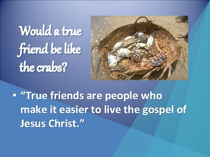 Would a true friend be like the crabs? • “True friends are people who
