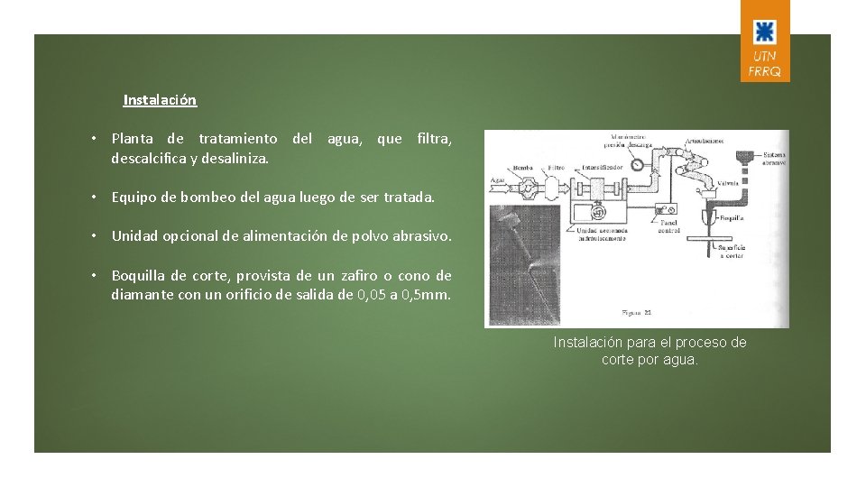 Instalación • Planta de tratamiento del agua, que filtra, descalcifica y desaliniza. • Equipo