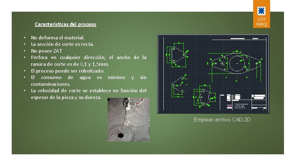 Características del proceso No deforma el material. La sección de corte es recta. No