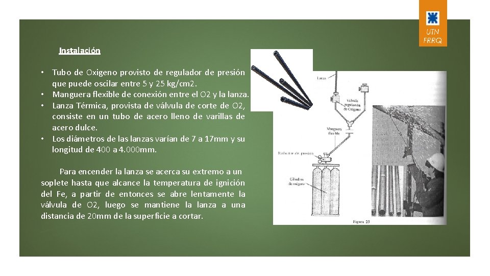 Instalación • Tubo de Oxigeno provisto de regulador de presión que puede oscilar entre