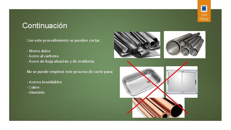 Continuación Con este procedimiento se pueden cortar; - Hierro dulce - Acero al carbono