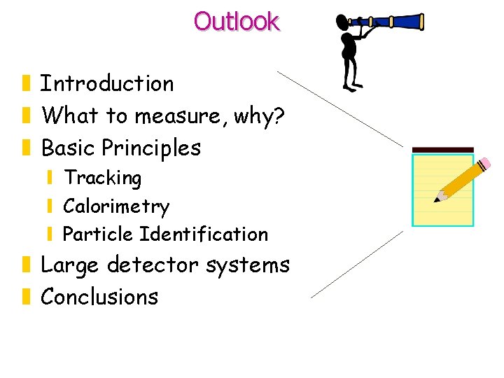 Outlook z Introduction z What to measure, why? z Basic Principles y Tracking y