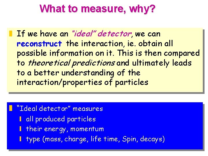 What to measure, why? z If we have an “ideal” detector, we can reconstruct