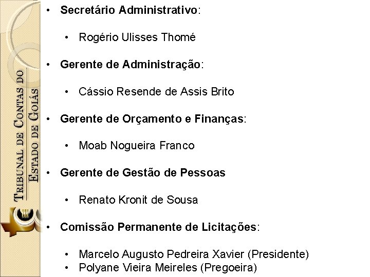  • Secretário Administrativo: • Rogério Ulisses Thomé • Gerente de Administração: • Cássio