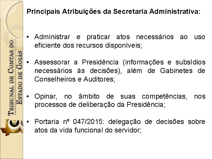 Principais Atribuições da Secretaria Administrativa: • Administrar e praticar atos necessários ao uso eficiente