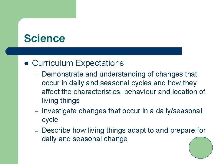 Science l Curriculum Expectations – – – Demonstrate and understanding of changes that occur