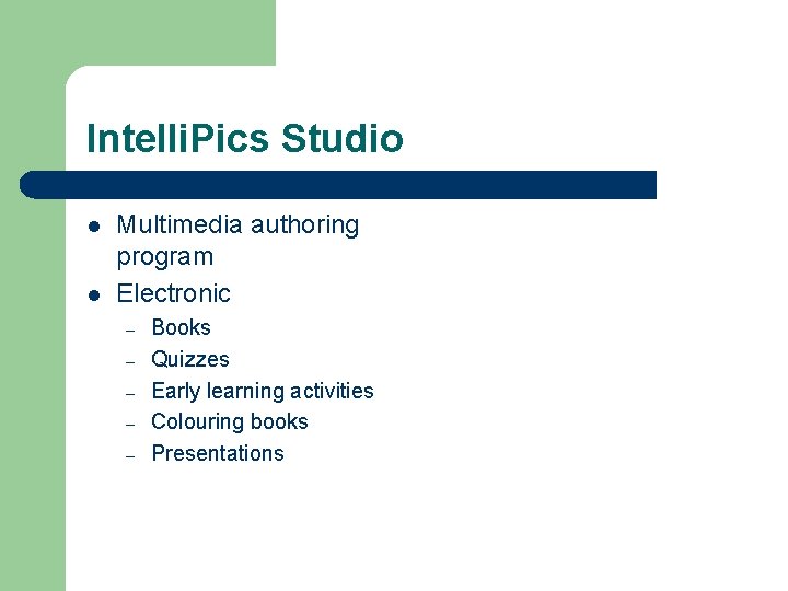 Intelli. Pics Studio l l Multimedia authoring program Electronic – – – Books Quizzes