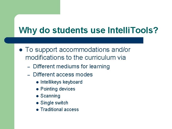 Why do students use Intelli. Tools? l To support accommodations and/or modifications to the