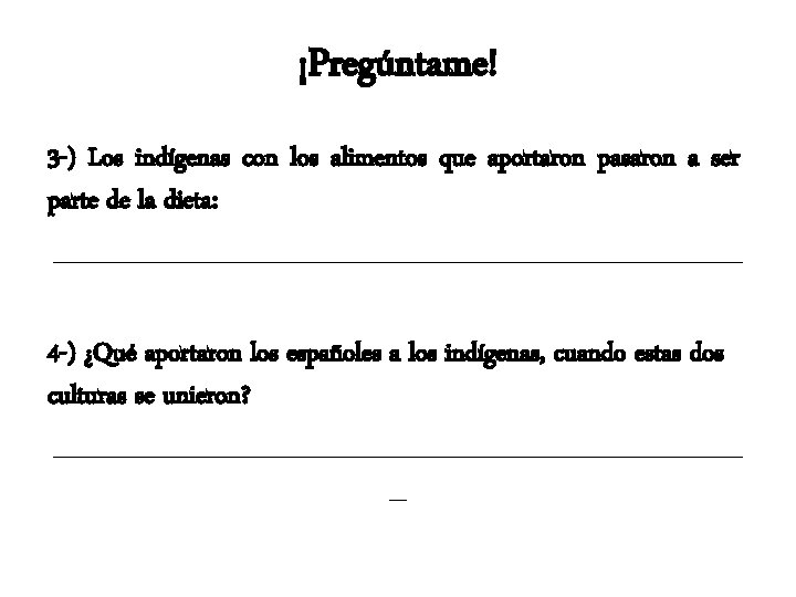 ¡Pregúntame! 3 -) Los indígenas con los alimentos que aportaron pasaron a ser parte