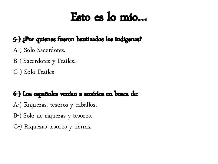 Esto es lo mío… 5 -) ¿Por quienes fueron bautizados los indígenas? A-) Solo