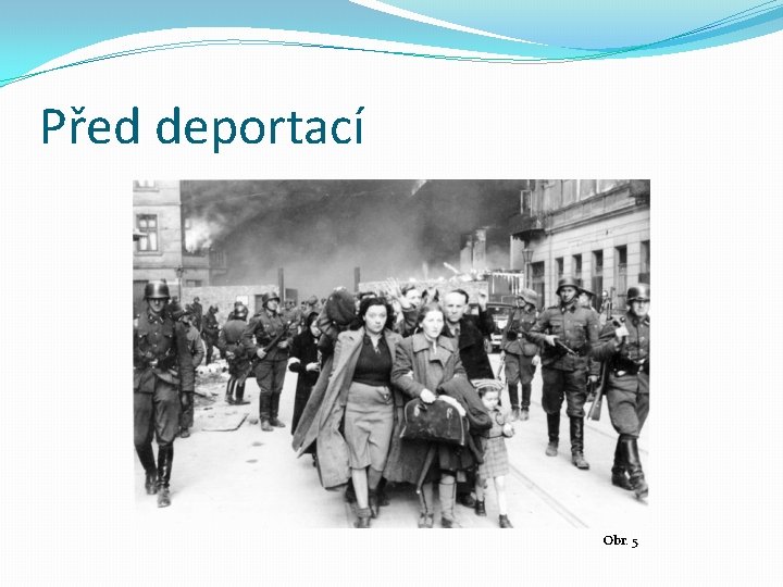 Před deportací Obr. 5 