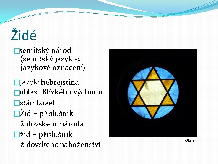 Židé �semitský národ (semitský jazyk -> jazykové označení) � jazyk: hebrejština �oblast Blízkého východu