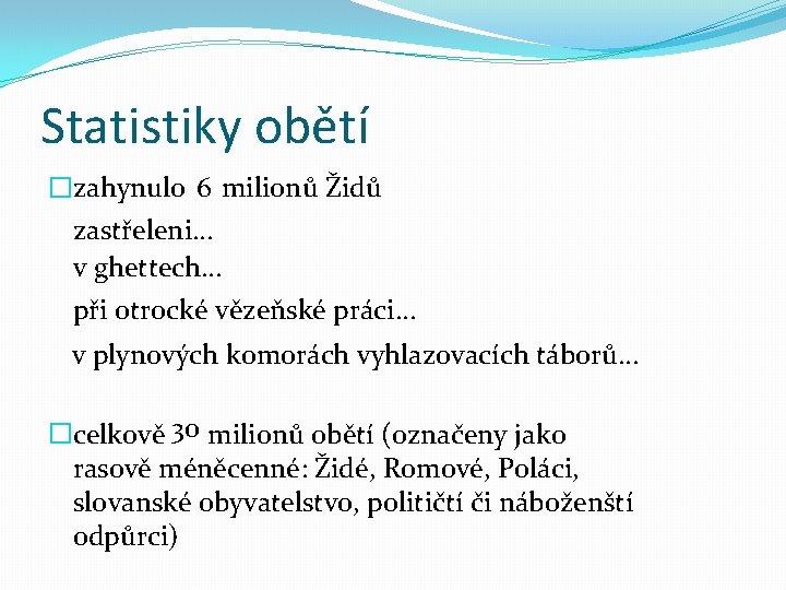 Statistiky obětí 6 � zahynulo milionů Židů zastřeleni… v ghettech… při otrocké vězeňské práci…