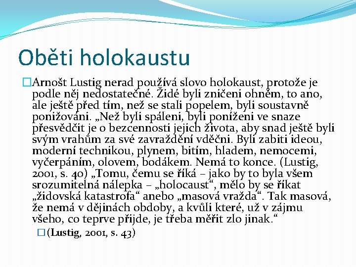 Oběti holokaustu �Arnošt Lustig nerad používá slovo holokaust, protože je podle něj nedostatečné. Židé