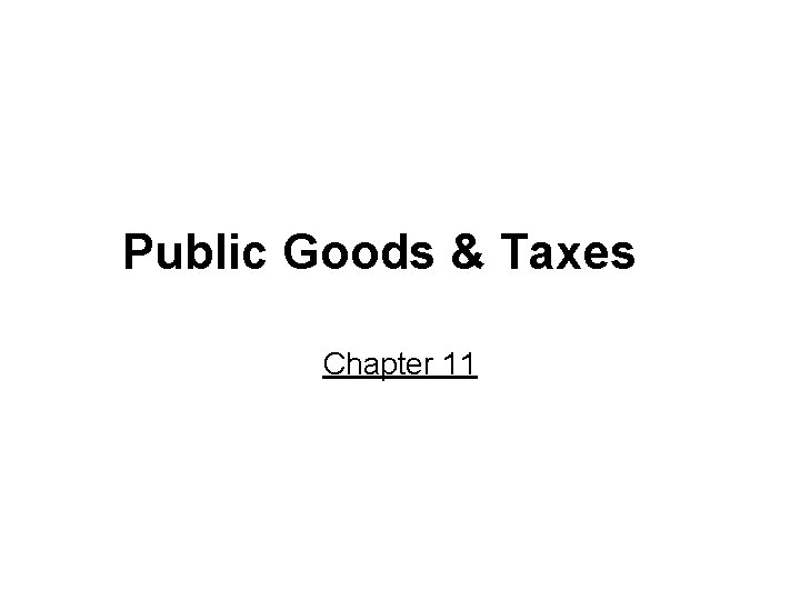 Public Goods & Taxes Chapter 11 