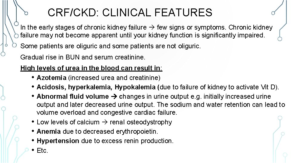 CRF/CKD: CLINICAL FEATURES In the early stages of chronic kidney failure few signs or