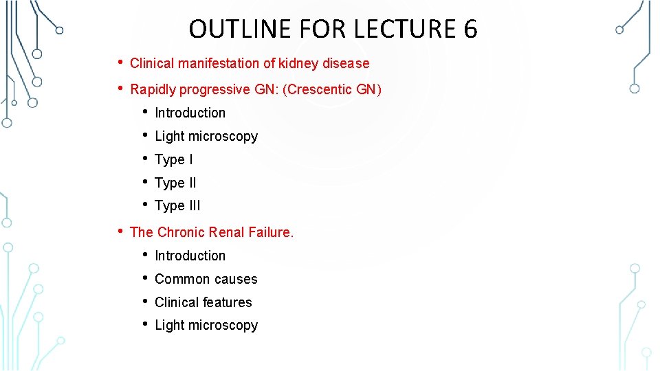  OUTLINE FOR LECTURE 6 • Clinical manifestation of kidney disease • Rapidly progressive
