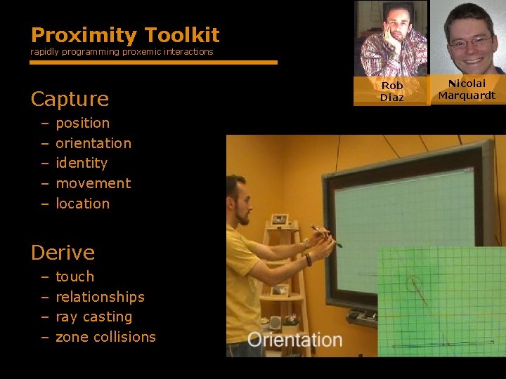 Proximity Toolkit rapidly programming proxemic interactions Capture – – – position orientation identity movement