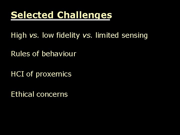 Selected Challenges High vs. low fidelity vs. limited sensing Rules of behaviour HCI of