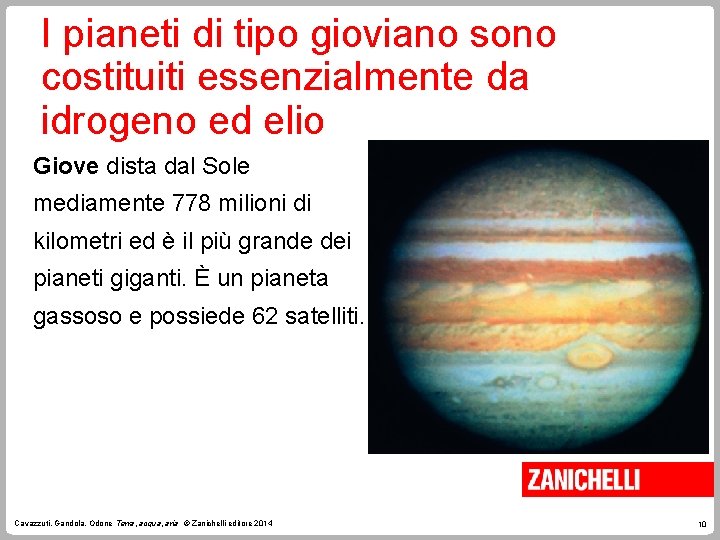 I pianeti di tipo gioviano sono costituiti essenzialmente da idrogeno ed elio Giove dista I pianeti di tipo gioviano sono costituiti essenzialmente da idrogeno ed elio Giove dista