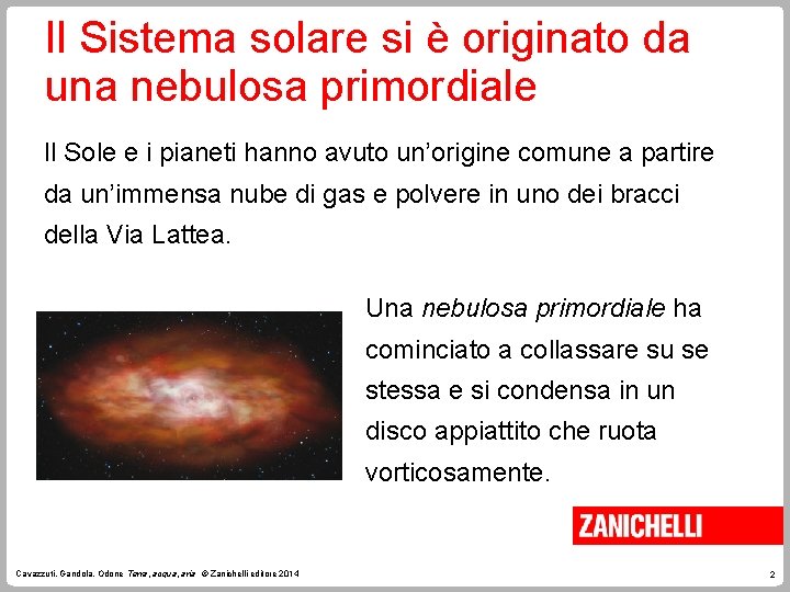 Il Sistema solare si è originato da una nebulosa primordiale Il Sole e i Il Sistema solare si è originato da una nebulosa primordiale Il Sole e i