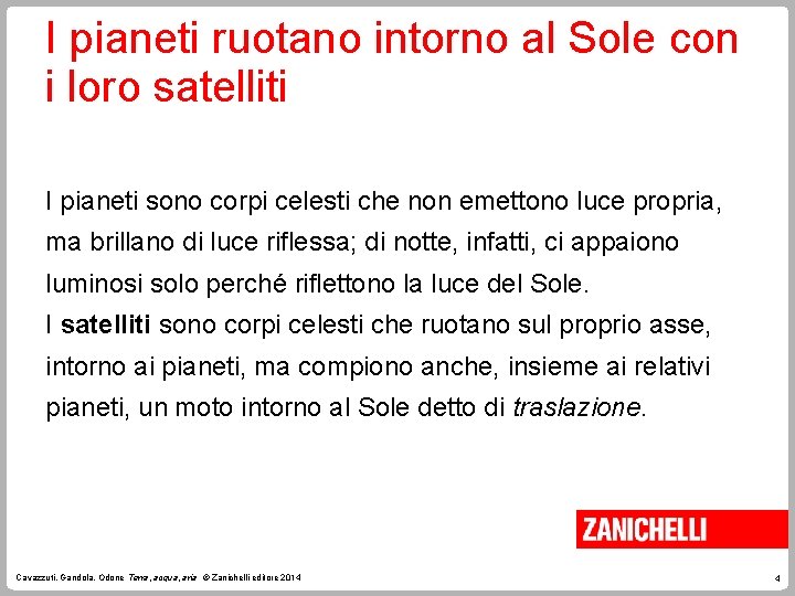 I pianeti ruotano intorno al Sole con i loro satelliti I pianeti sono corpi I pianeti ruotano intorno al Sole con i loro satelliti I pianeti sono corpi