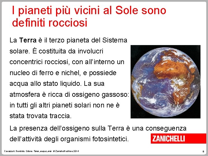 I pianeti più vicini al Sole sono definiti rocciosi La Terra è il terzo I pianeti più vicini al Sole sono definiti rocciosi La Terra è il terzo