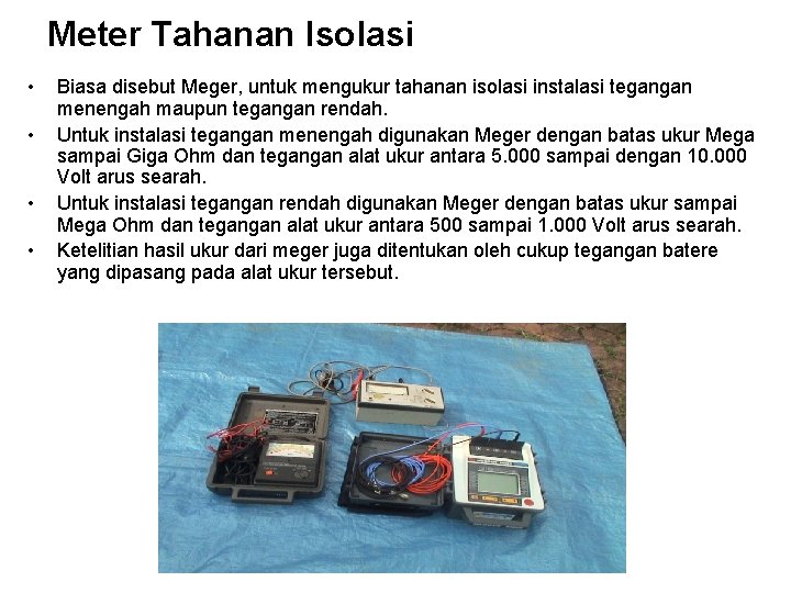 Meter Tahanan Isolasi • • Biasa disebut Meger, untuk mengukur tahanan isolasi instalasi tegangan