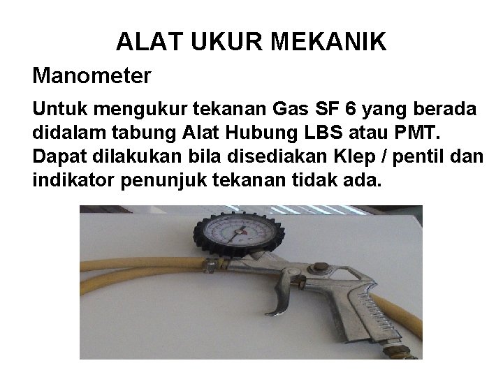 ALAT UKUR MEKANIK Manometer Untuk mengukur tekanan Gas SF 6 yang berada didalam tabung