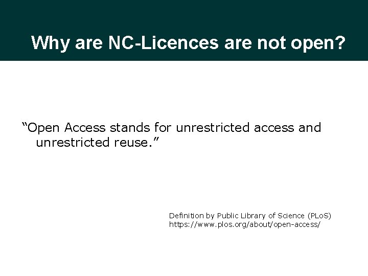 Why are NC-Licences are not open? “Open Access stands for unrestricted access and unrestricted