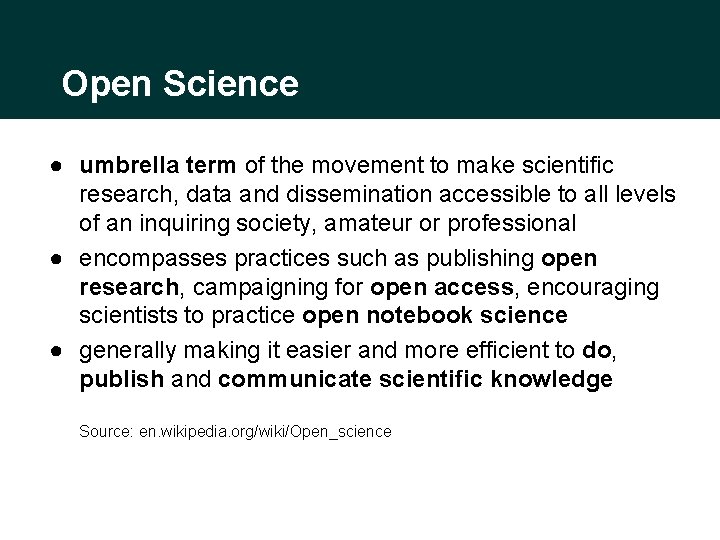 Open Science ● umbrella term of the movement to make scientific research, data and