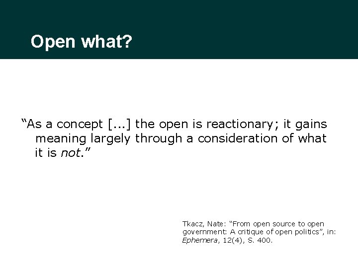 Open what? “As a concept [. . . ] the open is reactionary; it