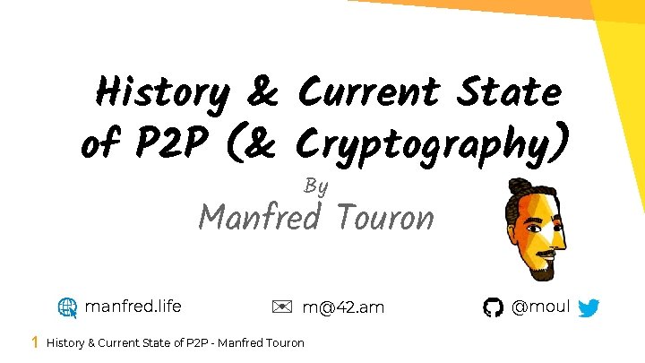 History & Current State of P 2 P (& Cryptography) By Manfred Touron manfred.