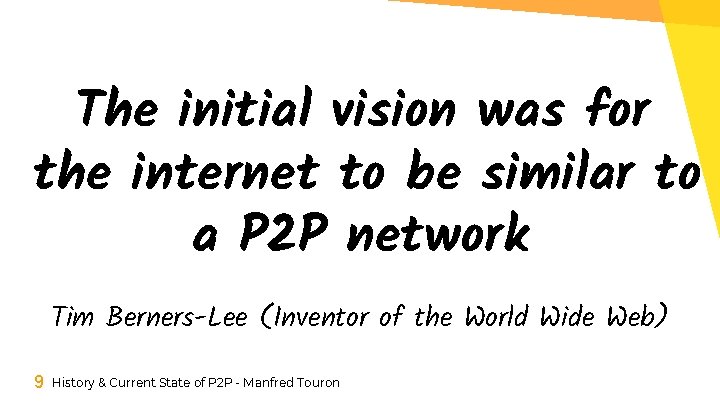 The initial vision was for the internet to be similar to a P 2