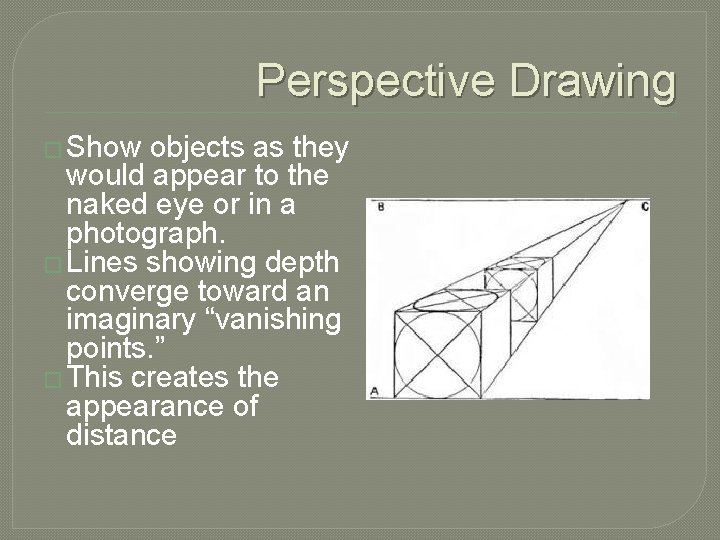 Perspective Drawing � Show objects as they would appear to the naked eye or