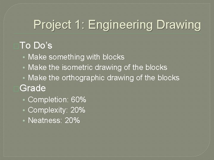 Project 1: Engineering Drawing �To Do’s • Make something with blocks • Make the