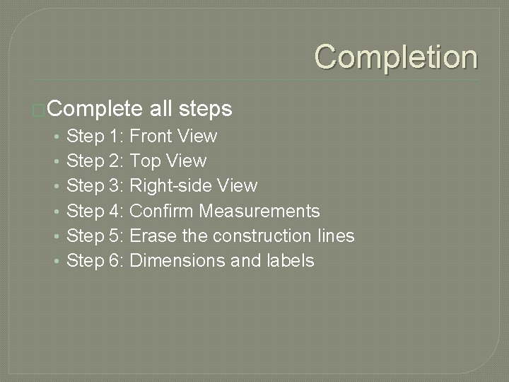 Completion �Complete all steps • • • Step 1: Front View Step 2: Top