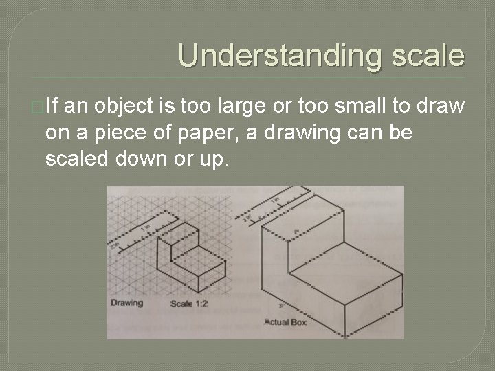 Understanding scale �If an object is too large or too small to draw on