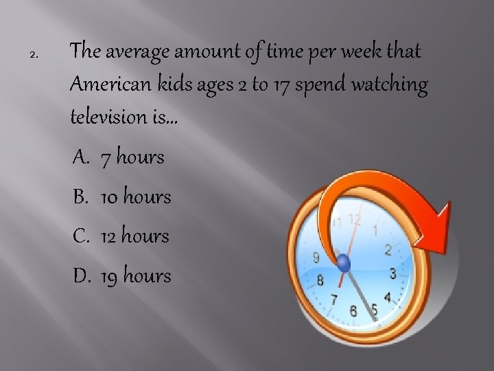2. The average amount of time per week that American kids ages 2 to