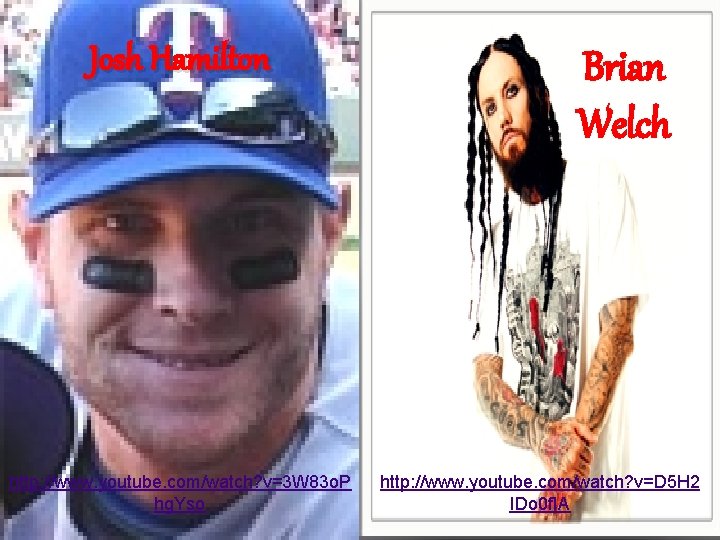 Josh Hamilton http: //www. youtube. com/watch? v=3 W 83 o. P hg. Yso Brian