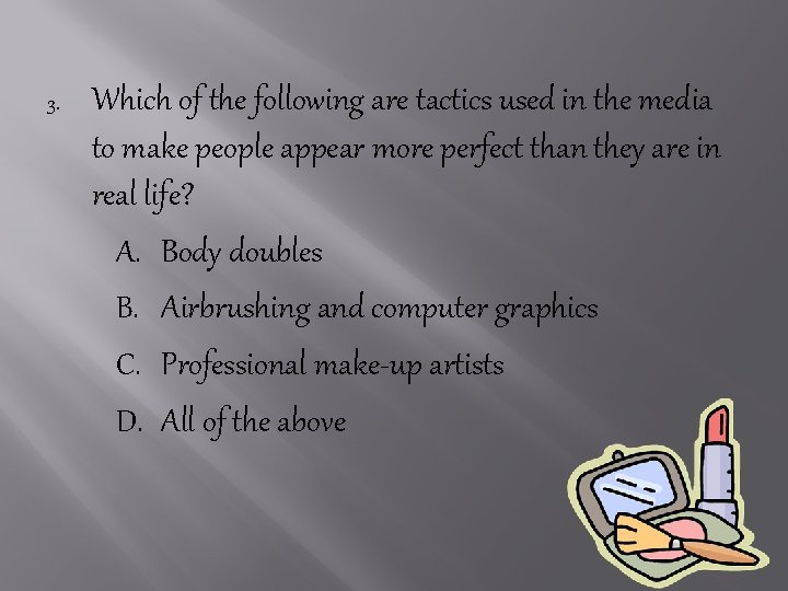 3. Which of the following are tactics used in the media to make people