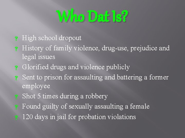 Who Dat Is? High school dropout History of family violence, drug-use, prejudice and legal