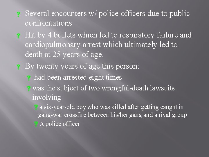  Several encounters w/ police officers due to public confrontations Hit by 4 bullets