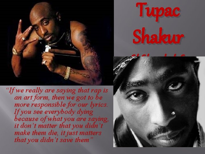 Tupac Shakur 6/16/71 -9/13/96 “If we really are saying that rap is an art