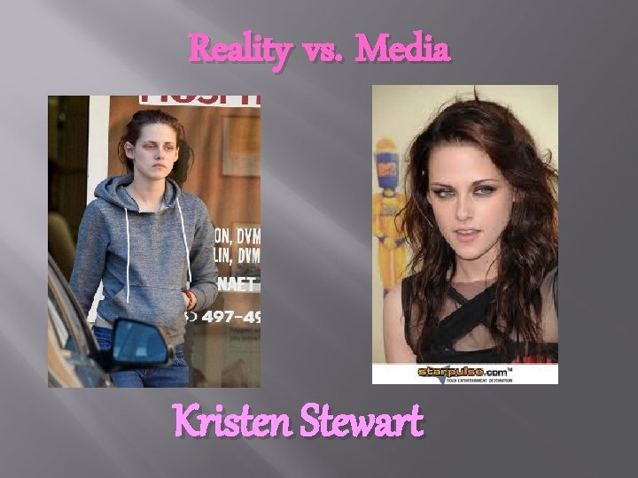 Reality vs. Media Kristen Stewart 