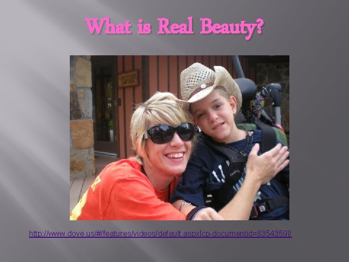 What is Real Beauty? http: //www. dove. us/#/features/videos/default. aspx[cp-documentid=8354359]/ 
